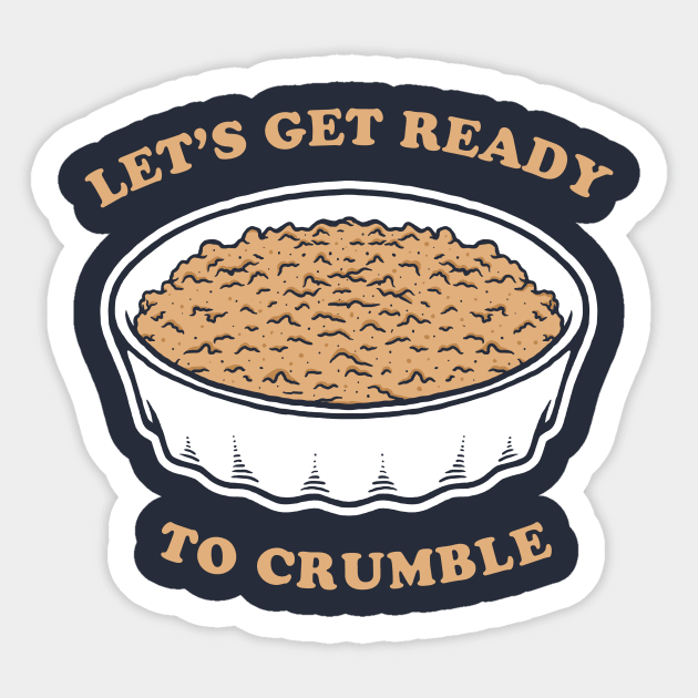 Let's Get Ready To Crumble Sticker by dumbshirts